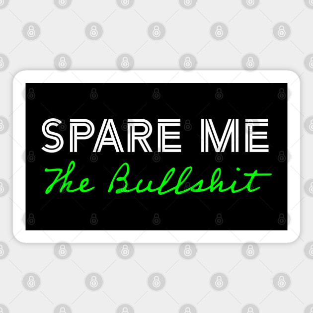 Spare Me The Bullshit - Green Magnet by Whites Designs